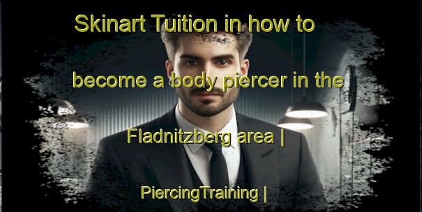 Skinart Tuition in how to become a body piercer in the Fladnitzberg area | PiercingTraining | PiercingClasses | SkinartTraining-Austria